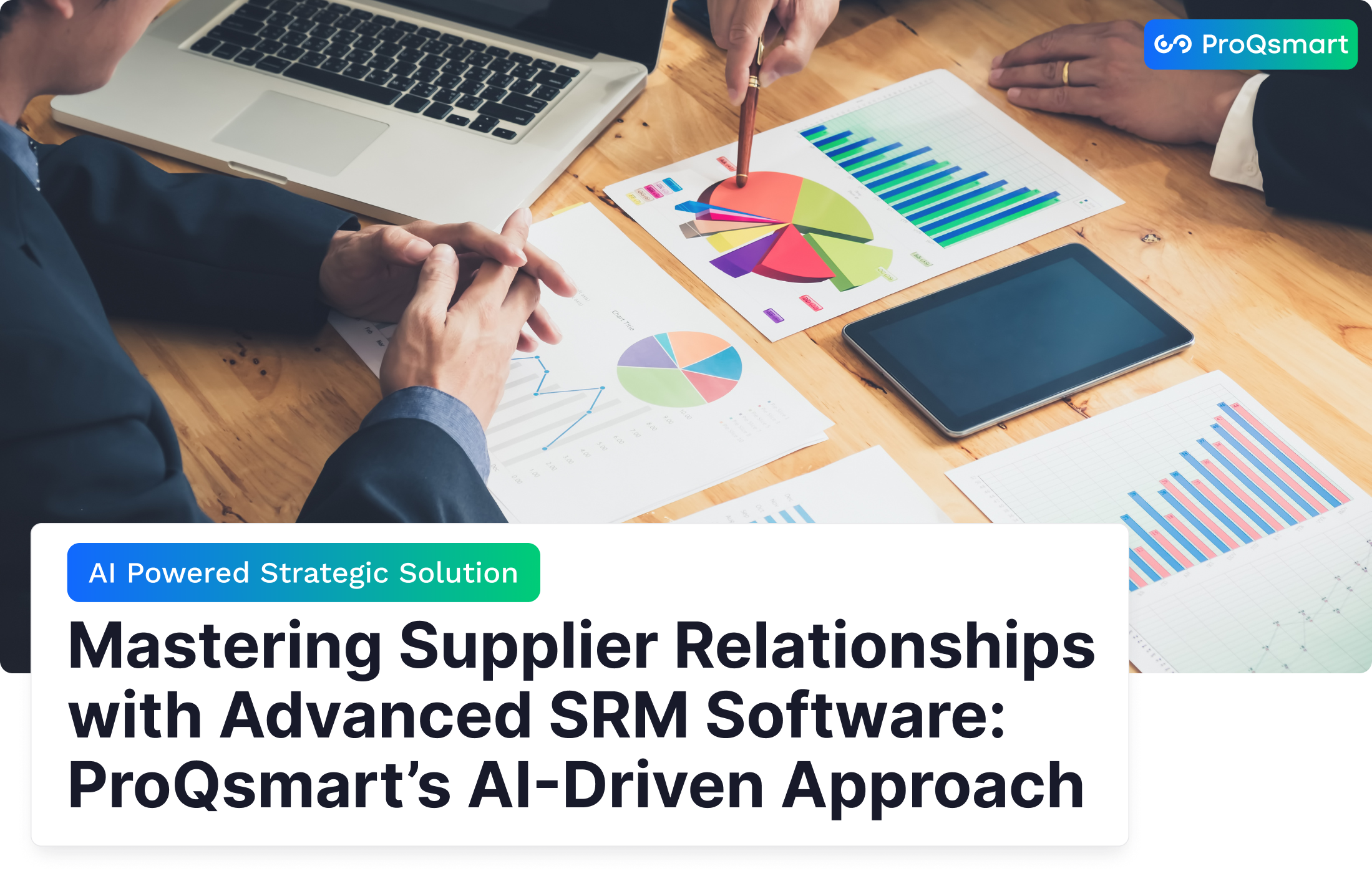 Mastering Supplier Relationships with Advanced SRM Software: ProQsmart’s AI-Driven Approach